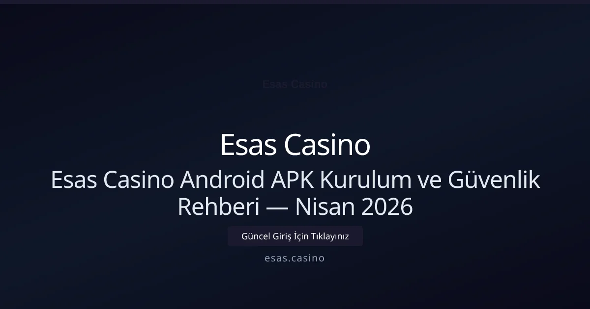 Esas Casino Android APK Kurulum ve Güvenlik Rehberi