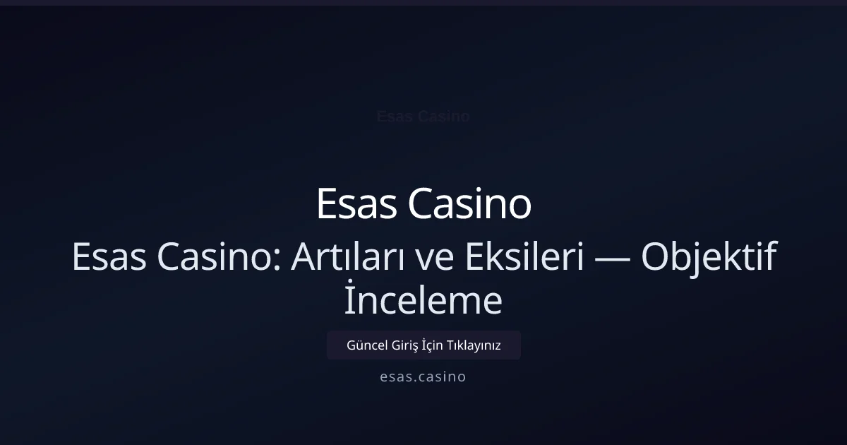 Esas Casino: Artıları ve Eksileri — Objektif İnceleme Esas Casino: Artıları ve Eksileri — Objektif İnceleme konusunda detaylı kılavuz