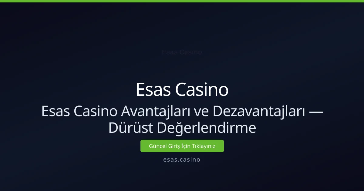 Esas Casino Avantajları ve Dezavantajları — Dürüst İnceleme Esas Casino Avantajları ve Dezavantajları — Dürüst İnceleme - Esas Casino rehber görseli