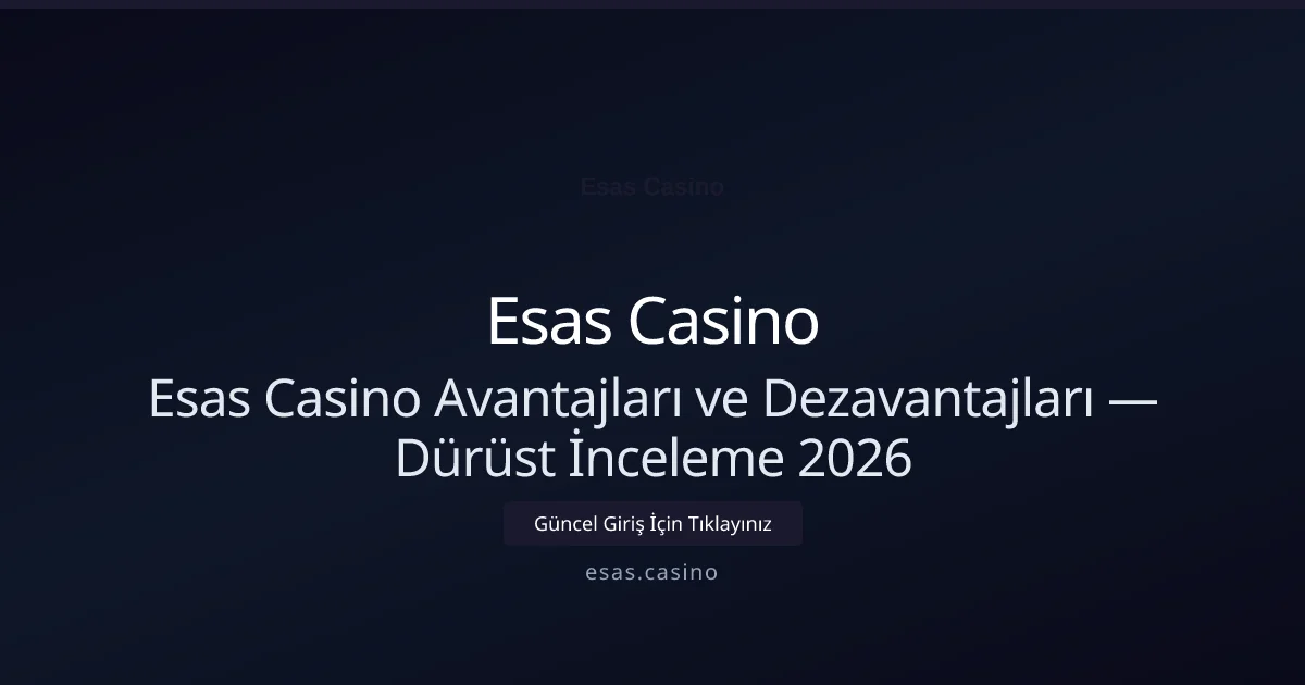 Esas Casino Avantajları ve Dezavantajları — Dürüst İnceleme 2026 - Esas Casino rehber görseli