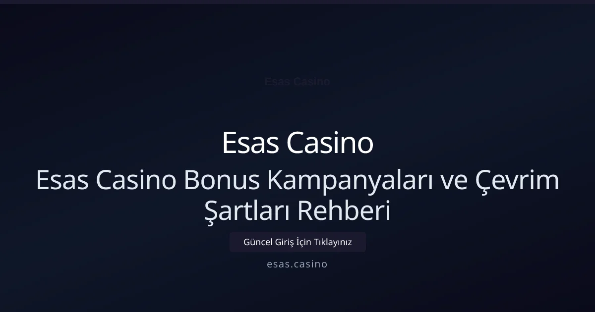 Esas Casino Bonus Kampanyaları ve Çevrim Şartları Rehberi - Esas Casino rehber görseli