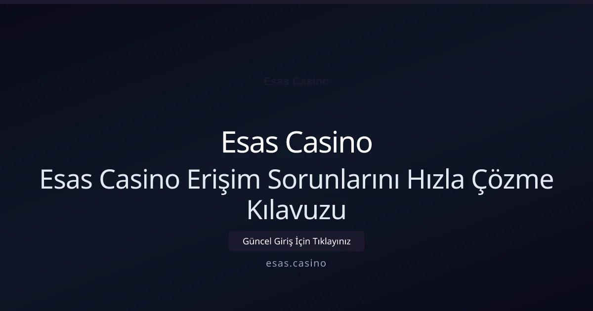 Esas Casino Erişim Sorunlarını Hızla Çözme Kılavuzu Esas Casino Erişim Sorunlarını Hızla Çözme Kılavuzu — adım adım anlatım