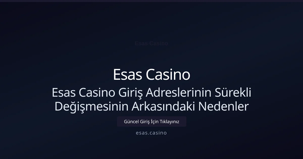 Esas Casino giriş linkleri neden sık değişiyor ve nasıl çözülür? Esas Casino giriş linkleri neden sık değişiyor ve nasıl çözülür? - Esas Casino rehber görseli