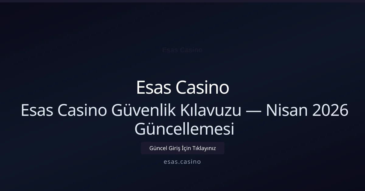 Esas Casino Güvenlik Kılavuzu — Nisan 2026 Güncellemesi Esas Casino Güvenlik Kılavuzu — Nisan 2026 Güncellemesi — rehber görseli