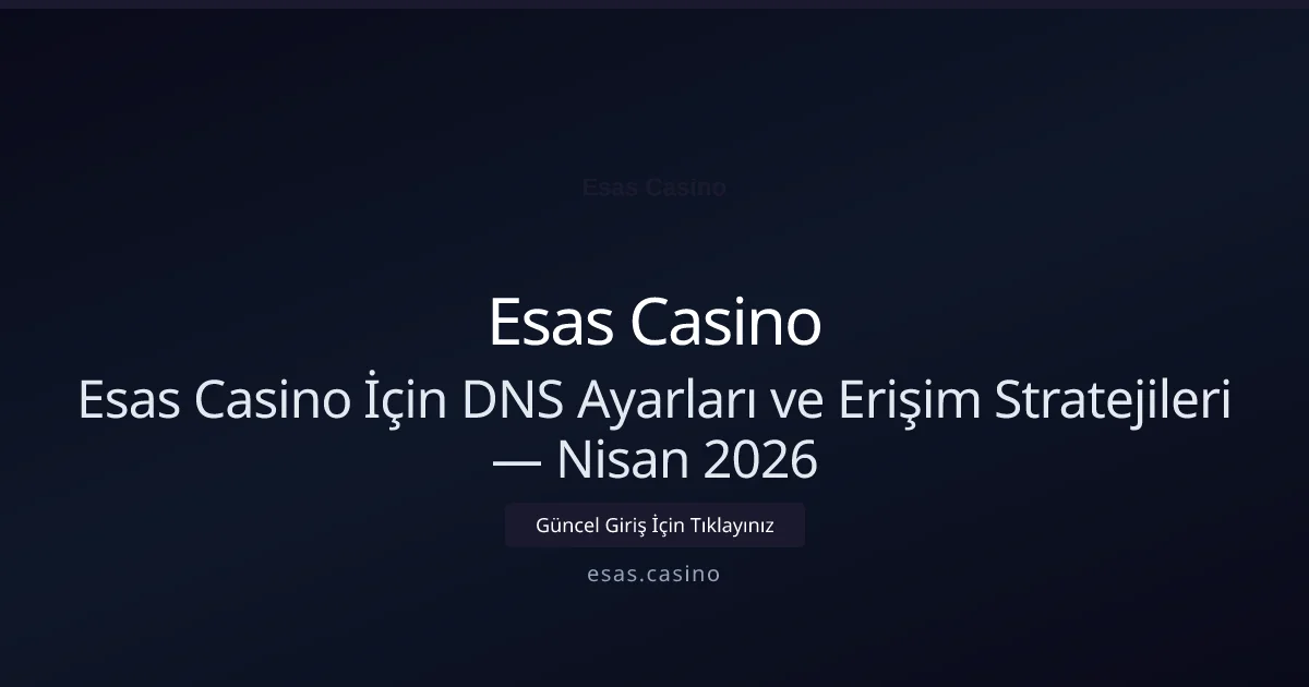 Esas Casino İçin DNS Ayarları ve Erişim Stratejileri