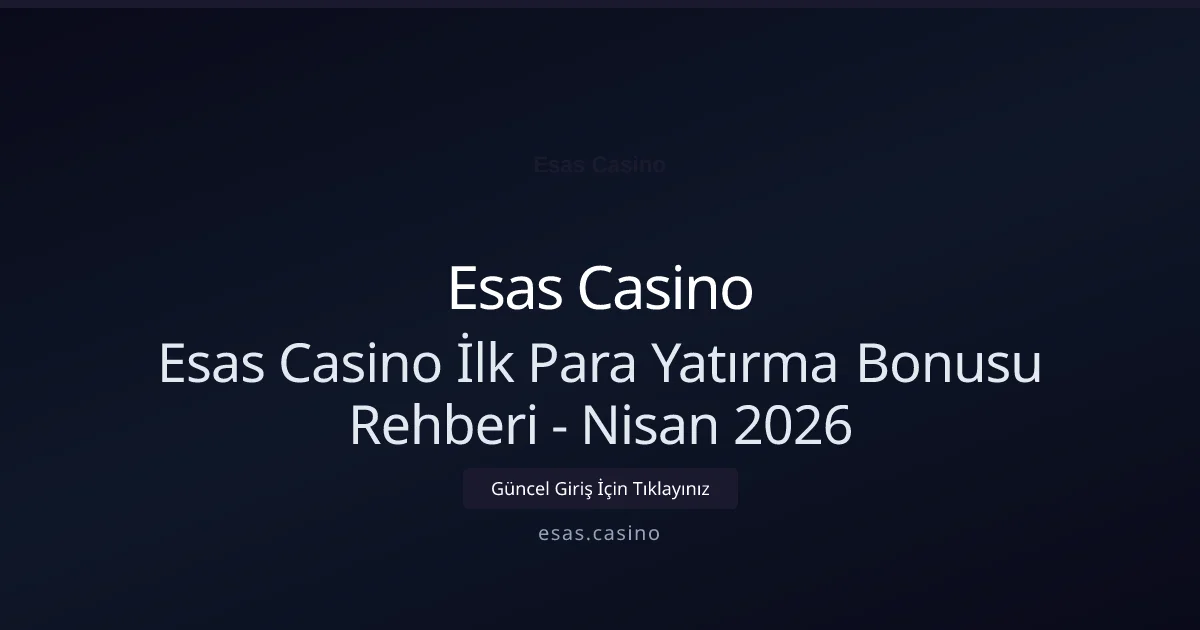 Esas Casino İlk Para Yatırma Bonusu Rehberi