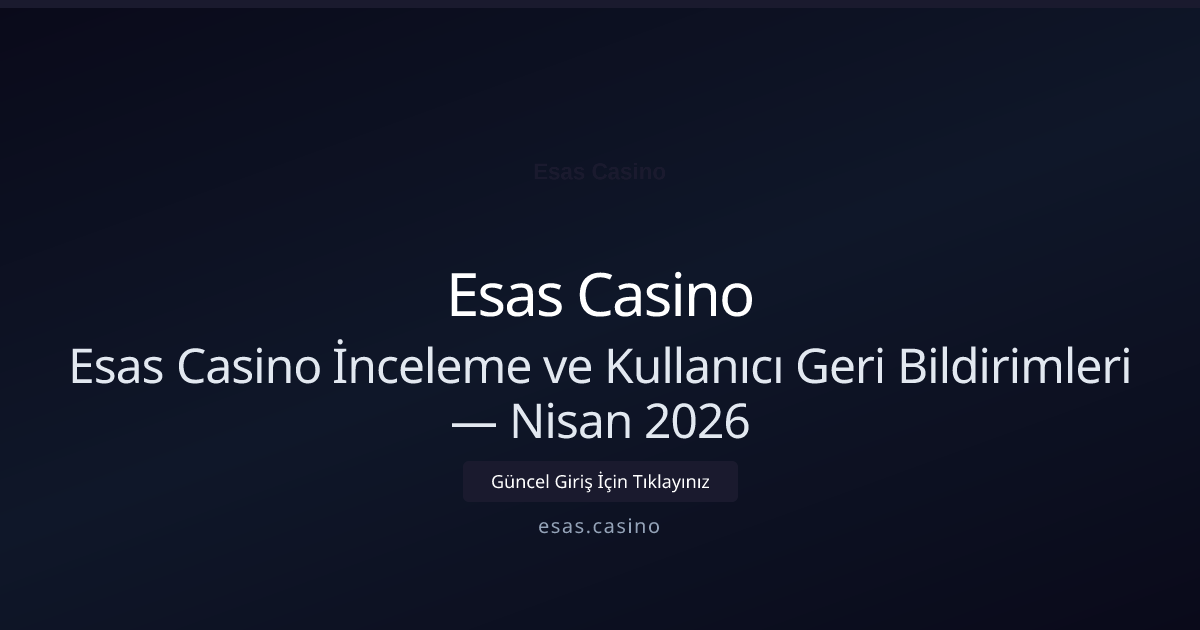 Esas Casino İnceleme ve Kullanıcı Geri Bildirimleri Esas Casino İnceleme ve Kullanıcı Geri Bildirimleri