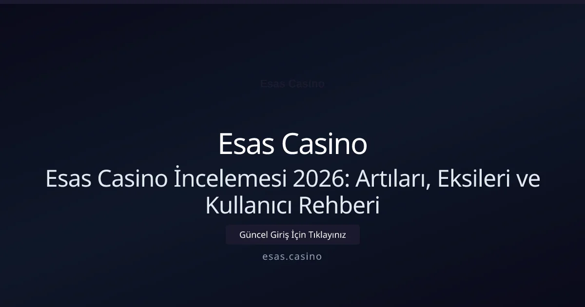 Esas Casino İncelemesi 2026: Artıları, Eksileri ve Kullanıcı Rehberi Esas Casino İncelemesi 2026: Artıları, Eksileri ve Kullanıcı Rehberi — rehber görseli