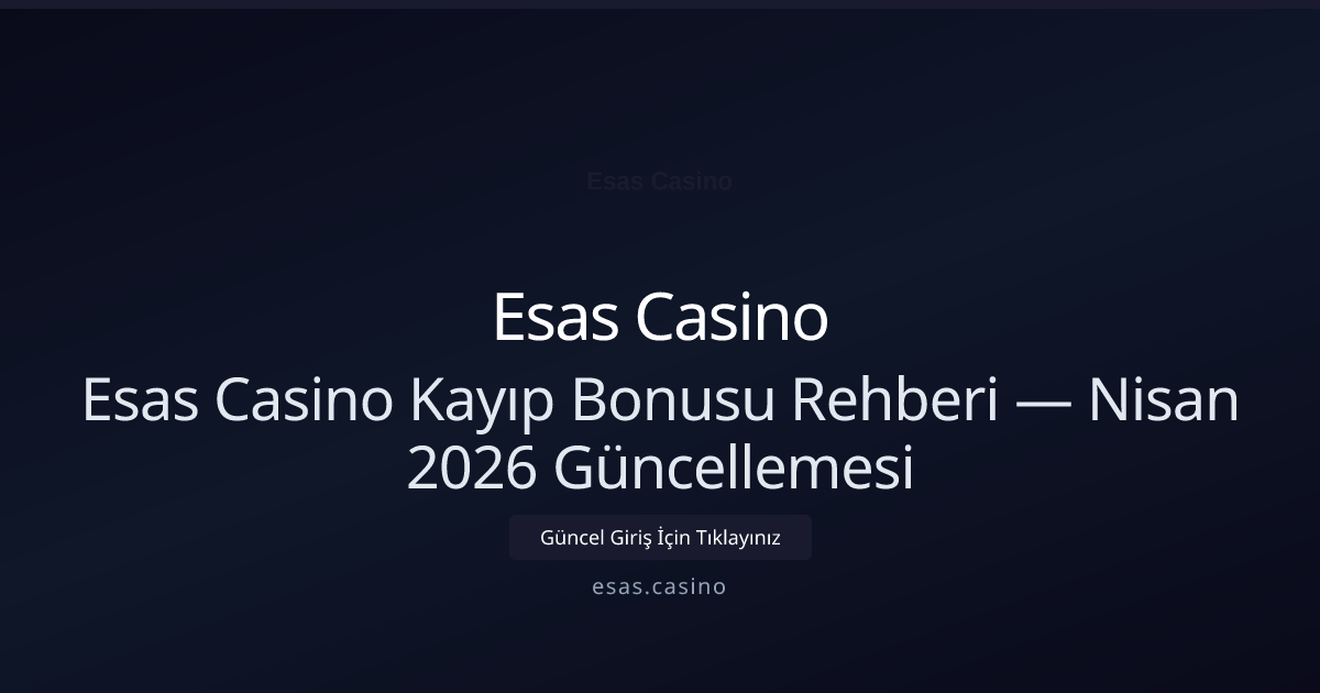 Esas Casino Kayıp Bonusu Rehberi — Nisan 2026 Güncellemesi Esas Casino Kayıp Bonusu Rehberi — Nisan 2026 Güncellemesi