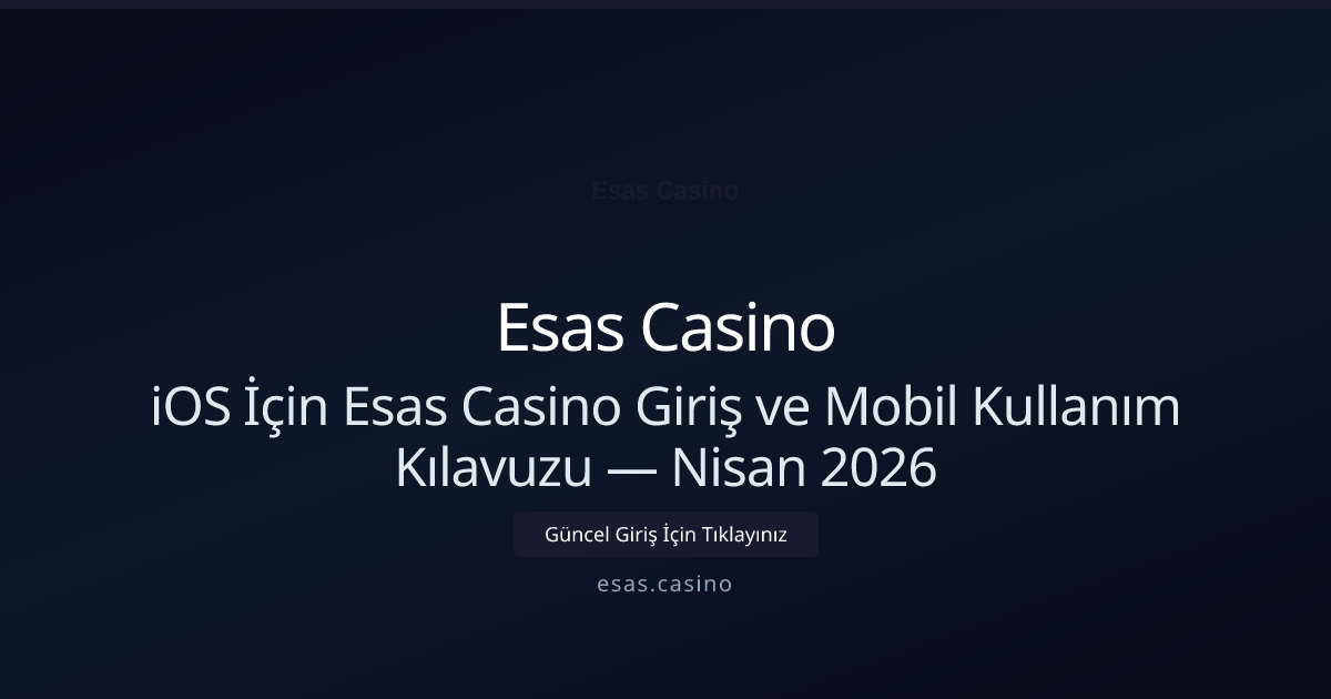 iOS İçin Esas Casino Giriş ve Mobil Kullanım Kılavuzu