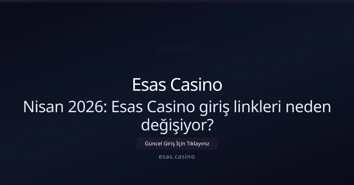 Nisan 2026: Esas Casino giriş linkleri neden değişiyor? Nisan 2026: Esas Casino giriş linkleri neden değişiyor? — rehber görseli