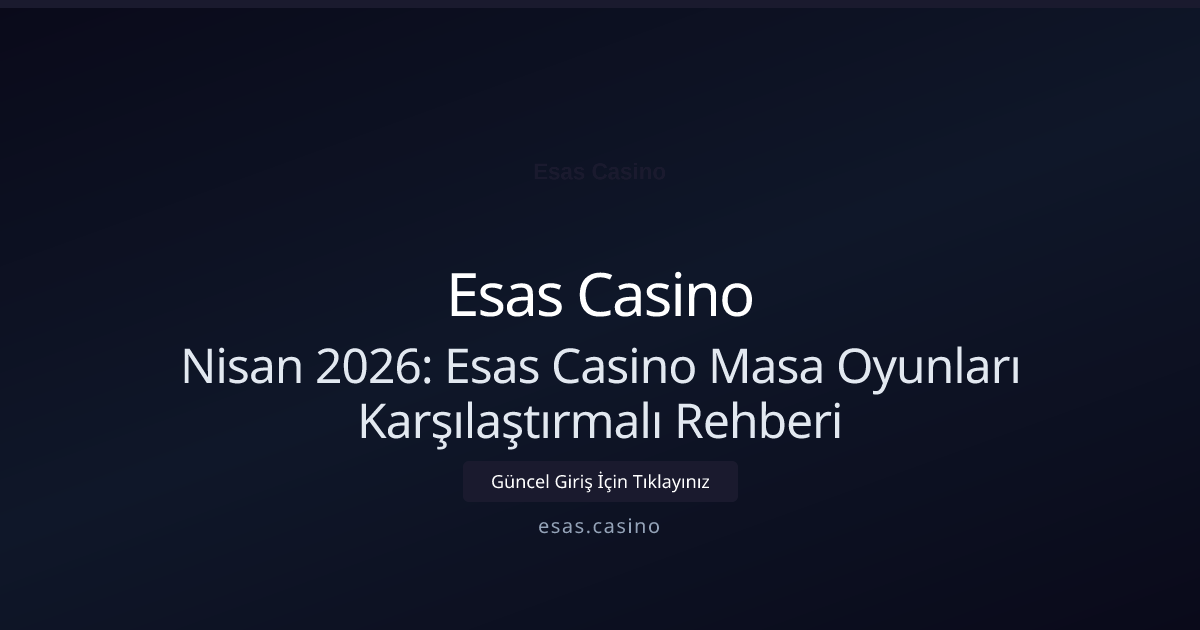 Nisan 2026: Esas Casino Masa Oyunları Karşılaştırmalı Rehberi Nisan 2026: Esas Casino Masa Oyunları Karşılaştırmalı Rehberi