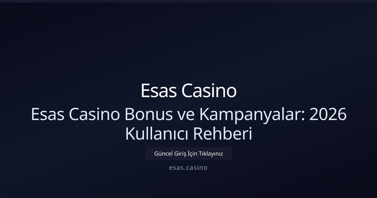 Esas Casino Esas Casino Bonus ve Kampanyalar: 2026 Kullanıcı Rehberi