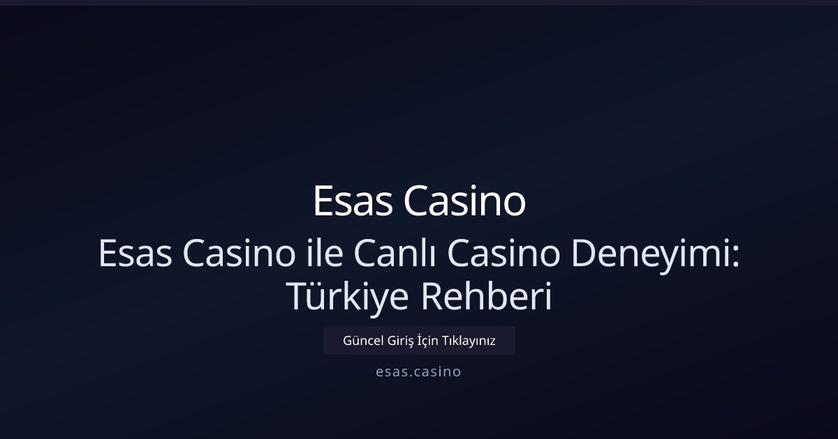 Esas Casino Esas Casino ile Canlı Casino Deneyimi: Türkiye Rehberi