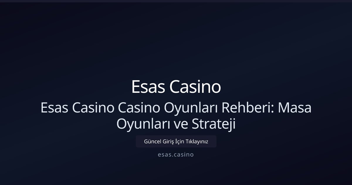 Esas Casino Esas Casino Casino Oyunları Rehberi: Masa Oyunları ve Strateji