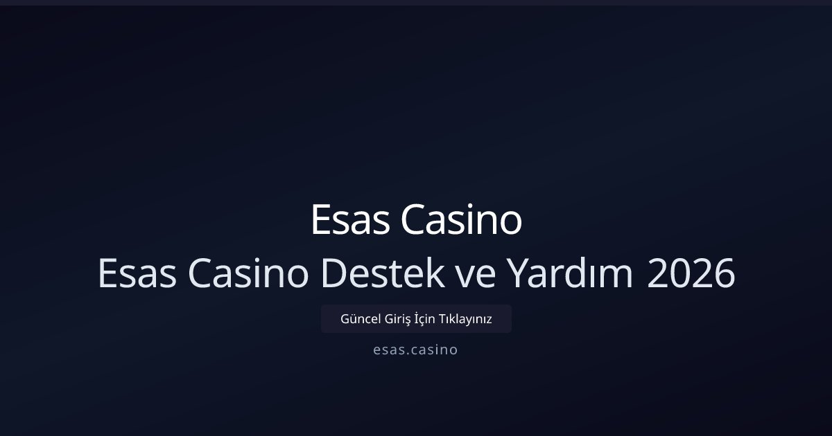 Esas Casino Esas Casino Destek ve Yardım 2026