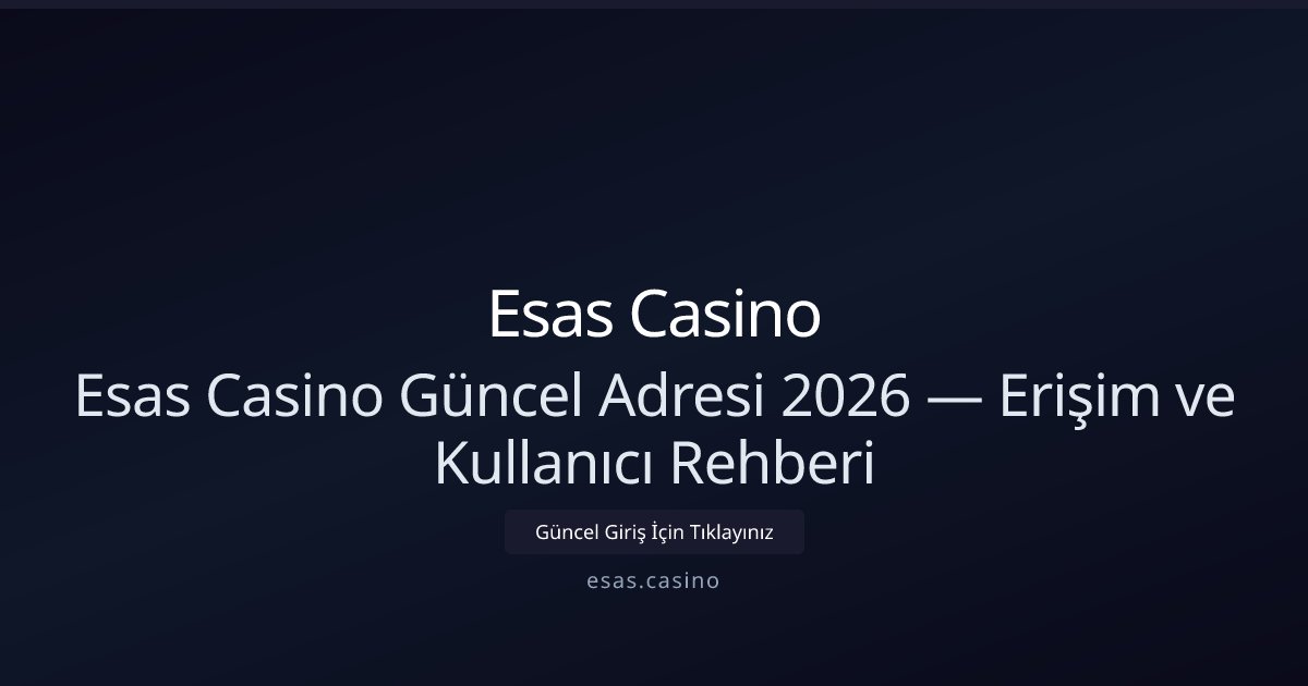 Esas Casino Esas Casino Güncel Adresi 2026 — Erişim ve Kullanıcı Rehberi