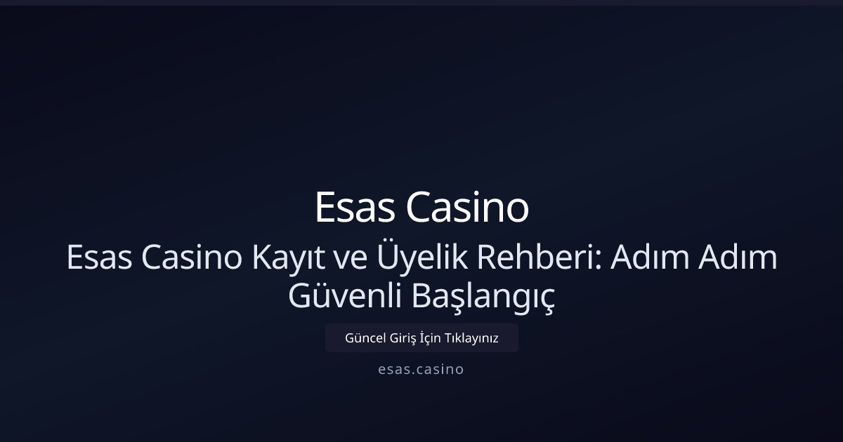 Esas Casino Esas Casino Kayıt ve Üyelik Rehberi: Adım Adım Güvenli Başlangıç