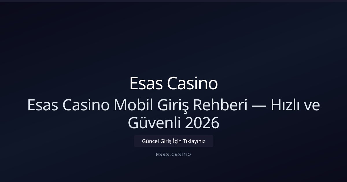 Esas Casino Esas Casino Mobil Giriş Rehberi — Hızlı ve Güvenli 2026