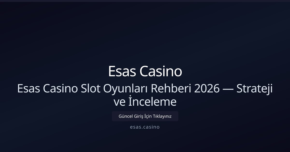 Esas Casino Esas Casino Slot Oyunları Rehberi 2026 — Strateji ve İnceleme