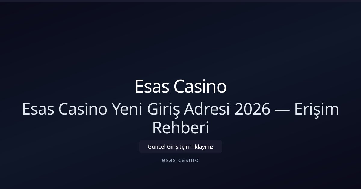 Esas Casino Esas Casino Yeni Giriş Adresi 2026 — Erişim Rehberi